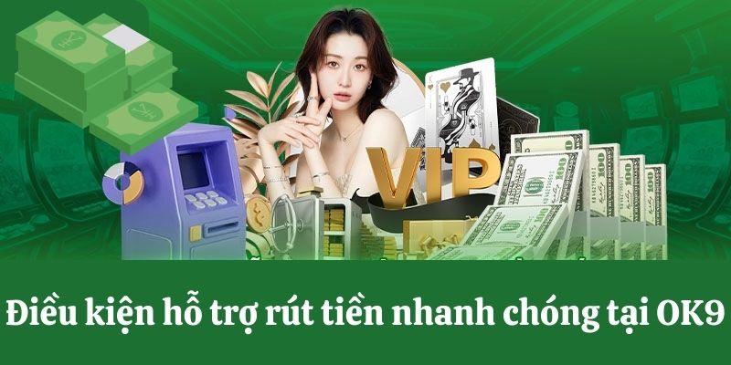 Đáp ứng điều kiện rút tiền OK9