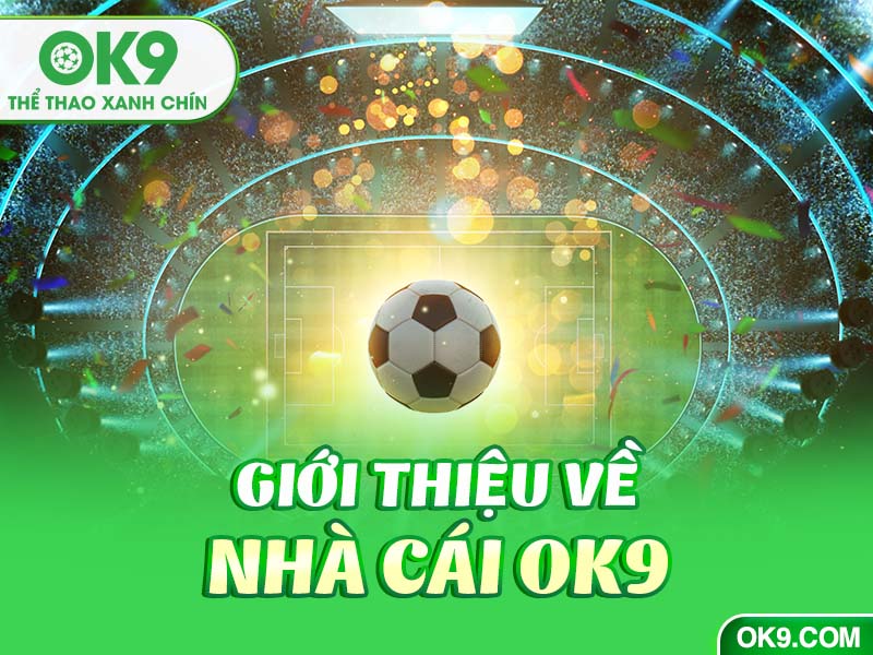 Giới thiệu thông tin cơ bản về nhà cái Ok9