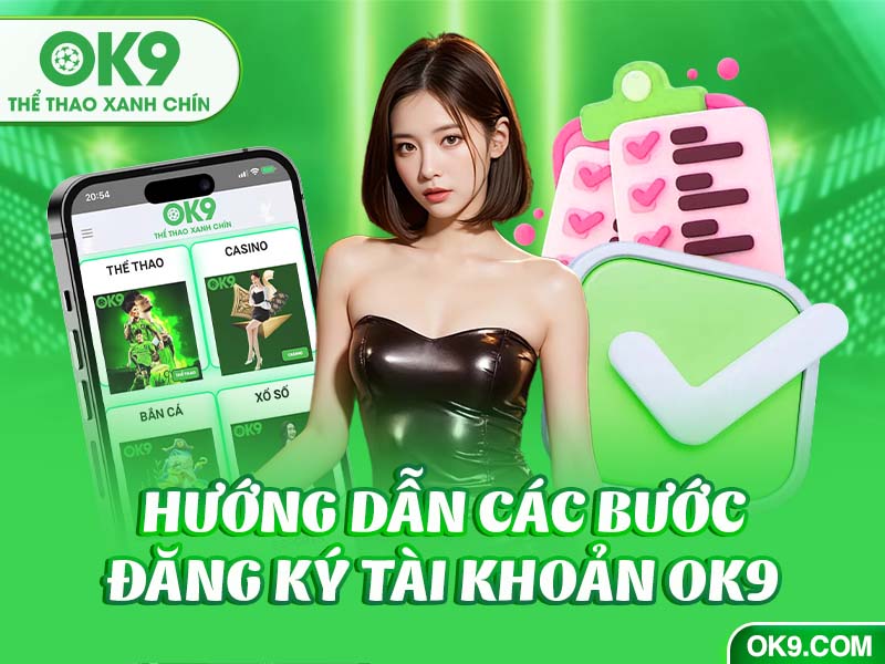 Đăng ký tài khoản Ok9 thực hiện ra sao