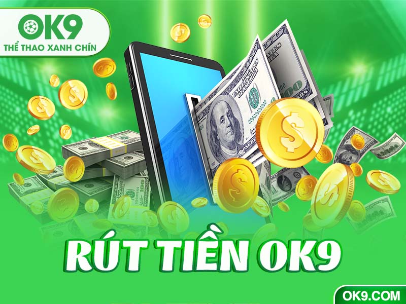 Rút tiền Ok9 thuận tiện với người chơi