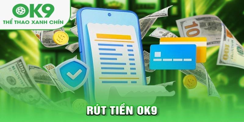 Tổng hợp lưu ý cần nhớ khi rút tiền OK9