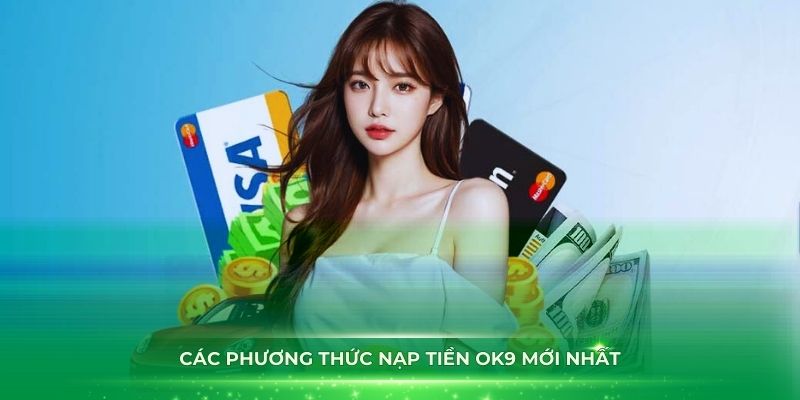 Phương thức nạp tiền OK9 mới nhất và dễ hiểu