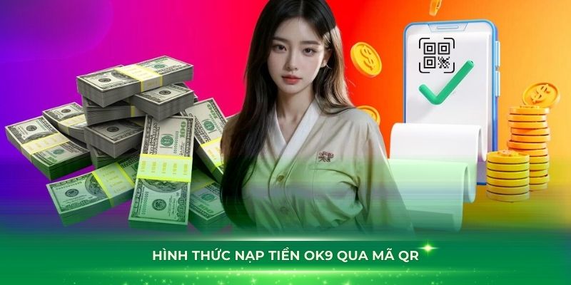 Hình thức nạp tiền OK9 qua mã QR được ưa chuộng