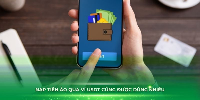 Nạp tiền ảo qua ví USDT cũng được dùng nhiều