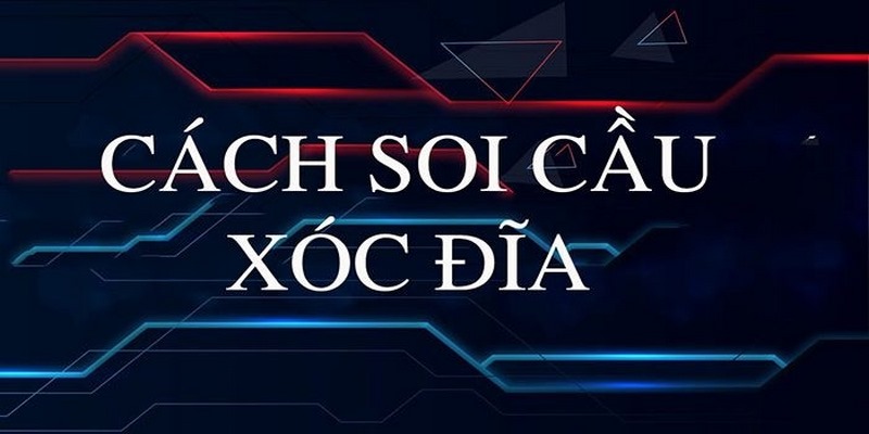 Cách Bắt Cầu Xóc Đĩa Chuẩn Theo Kinh Nghiệm Từ Chuyên Gia